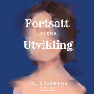 Fortsatt under Utvikling, 3. desember, kl. 18:00